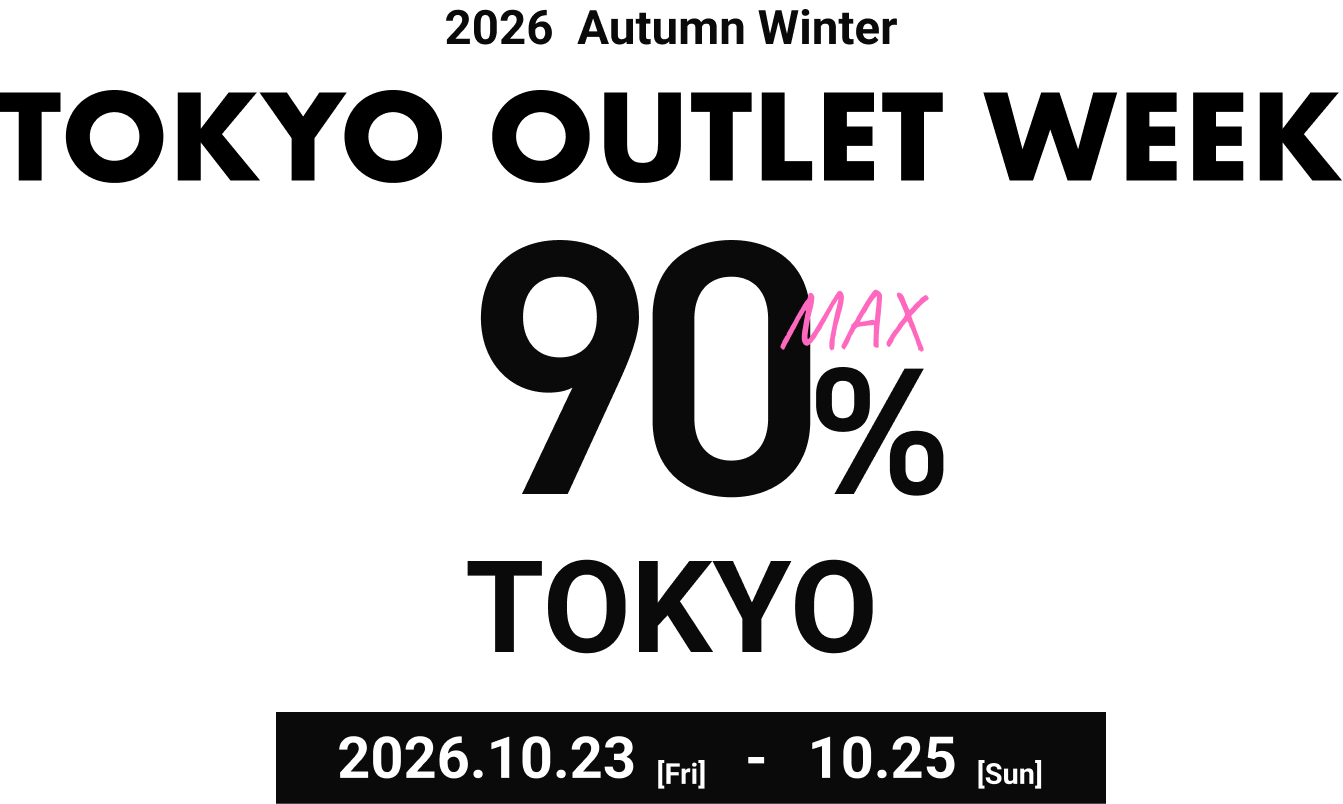 TOKYO OUTLET WEEK 2026AW MAX90%OFF 10.23-10.25