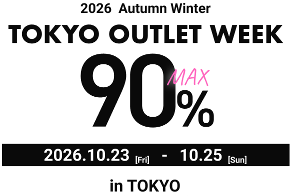 TOKYO OUTLET WEEK 2026AW MAX90%OFF 10.23-10.25